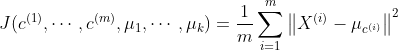 J(c^{(1)},\cdots ,c^{(m)},\mu _{1},\cdots ,\mu _{k})=\frac{1}{m}\sum _{i=1}^{m}\left \| X^{(i)}-\mu _{c^{(i)}} \right \|^{2}