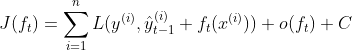 J(f_t)=\sum_{i=1}^nL(y^{(i)},\hat{y}^{(i)}_{t-1}+f_t(x^{(i)}))+o(f_t)+C