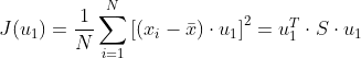 J(u_1)=\frac{1}{N}\sum_{i=1}^N \left [ (x_i-\bar{x})\cdot u_1 \right ]^2=u_1^T\cdot S\cdot u_1
