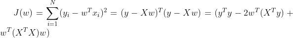 J(w) = \sum _{i=1} ^N (y_i - w^Tx_i)^2 = (y - Xw)^T(y-Xw) =(y^Ty-2w^T(X^Ty)+w^T(X^TX)w)