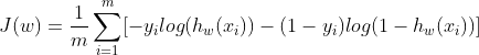 J(w) =\frac{1}{m}\sum_{i=1}^{m}[-y_{i}log(h_{w}(x_{i}))-(1-y_{i})log(1-h_{w}(x_{i}))]