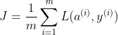 J=\frac{1}{m} \sum_{i=1}^{m}L(a^{(i)},y^{(i)})