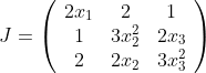 J=\left(\begin{array}{ccc} 2 x_{1} & 2 & 1 \\ 1 & 3 x_{2}^{2} & 2 x_{3} \\ 2 & 2 x_{2} & 3 x_{3}^{2} \end{array}\right)