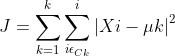 J=\sum_{k=1}^{k}\sum_{i\epsilon _{Ck}}^{i}\left | Xi-\mu k \right |^2