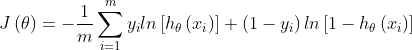 J\left ( \theta \right ) = -\frac{1}{m} \sum_{i=1}^{m} y_{i} ln\left [ h_{\theta } \left ( x_{i} \right ) \right ] + \left ( 1-y_{i} \right ) ln\left [ 1-h_{\theta } \left ( x_{i} \right ) \right ]