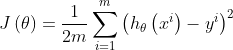 J\left (\theta\right )= \frac{1}{2m}\sum_{i=1}^{m} \left ( h_{\theta }\left ( x^{i} \right ) -y^{i}\right )^{2}
