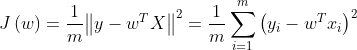 J \ left（w \ right）= \ frac {1} {m} {\ left \ |  {y  -  {w ^ T} X} \ right \ |  ^ 2} = \ frac {1} {m} \ sum \ limits_ {i = 1} ^ m {​{​{left（{​{y_i}  -  {w ^ T} {x_i}} \ right）} ^ 2}}