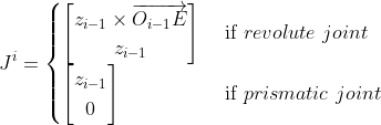 J^i=\begin{cases} \begin{bmatrix} z_{i-1} \times \overrightarrow{O_{i-1}E}\\ z_{i-1} \end{bmatrix} & \text{ if } revolute \ joint \\ \begin{bmatrix} z_{i-1}\\ 0 \end{bmatrix}& \text{ if } prismatic \ joint \end{cases}