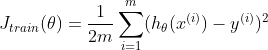 J_{train}(\theta )=\frac{1}{2m}\sum_{i=1}^{m}(h_{\theta }(x^{(i)})-y^{(i)})^2