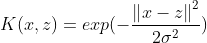K(x,z)=exp(-\frac{\left \| x-z \right \|^2}{2\sigma^2})