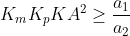 K_{m}K_{p}KA^{2}\geq \frac{a_{1}}{a_{2}}