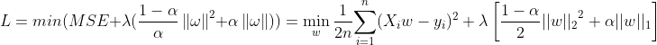 L = min(MSE + \lambda (\frac{1-\alpha }{\alpha }\left \| \omega\right \|^2+\alpha \left \| \omega \right \|)) = \min_{w}\frac{1}{2n}{\sum_{i=1}^n(X_{i}w - y_{i})^{2} + \lambda\left[\frac{1-\alpha}{2}{||w||_{2}}^{2} + \alpha{||w||_{1}}\right]}