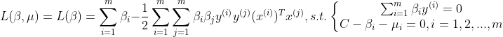 L(\beta,\mu )=L(\beta)=\sum_{i=1}^{m}\beta_{i} -\frac{1}{2}\sum_{i=1}^{m}\sum_{j=1}^{m}\beta_{i}\beta_{j}y^{(i)}y^{(j)}(x^{(i)})^{T}x^{(j)},s.t.\left\{\begin{matrix} \sum_{i=1}^{m}\beta_{i}y^{(i)}=0\\C-\beta_{i}-\mu_{i} =0,i=1,2,...,m\end{matrix}\right.