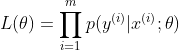 L(\theta )=\prod_{i=1}^{m}p(y^{(i)}|x^{(i)};\theta )