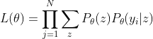 L(\theta)=\prod_{j=1}^{N}\sum_{z}P_\theta(z)P_\theta(y_i|z)