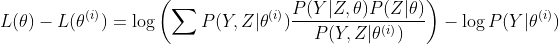 L(	heta)-L(	heta^{(i)})=log left ( sum P(Y,Z|	heta^{(i)}) frac{P(Y|Z,	heta)P(Z|	heta)}{P(Y,Z|	heta^{(i)})}
ight )-log P(Y|	heta^{(i)})