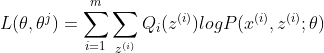 L(\theta, \theta^{j}) = \sum\limits_{i=1}^m\sum\limits_{z^{(i)}}Q_i(z^{(i)})log{P(x^{(i)},z^{(i)};\theta)}