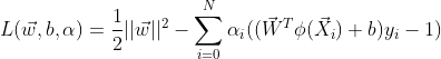 L(\vec{w},b,\alpha )=\frac{1}{2}||\vec{w}||^{2}-\sum_{i=0}^{N}\alpha {_{i}}((\vec{W}^{T}\phi (\vec{X}_{i})+b)y_{i}-1)