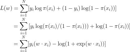 L(w) = \sum_{i=1}^{N} [ y_i \log \pi(x_i) + (1-y_i) \log (1-\pi(x_i)) ] \\ ~~~~~~~~~~~~= \sum_{i=1}^{N} \left\[ y_i \log (\pi(x_i)/(1-\pi(x_i)))+ \log(1-\pi(x_i)) \right\] \\ ~~~~~~~~~~~~= \sum_{i=1}^{N} [y_i(w \cdot x_i) - \log (1+ \exp(w \cdot x_i))]