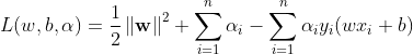 L(w,b,\alpha )=\frac{1}{2}\left \| \mathbf{w}\right \|^{2}+\sum_{i=1}^{n}\alpha _{i}-\sum_{i=1}^{n}\alpha _{i}y_{i}(wx_{i}+b)