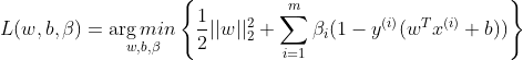 L(w,b,\beta )=\underset{w,b,\beta }{\arg min}\left \{ \frac{1}{2}||w||^{2}_{2}+\sum_{i=1}^{m}\beta_{i}(1-y^{(i)}(w^{T}x^{(i)}+b)) \right \}