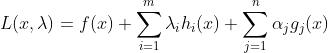 L(x,\lambda ) = f(x)+\sum_{i=1}^{m}\lambda_{i} h_{i}(x)+\sum_{j=1}^{n}\alpha _{j}g_{j}(x)