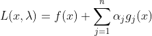 L(x,\lambda ) = f(x)+\sum_{j=1}^{n}\alpha _{j}g_{j}(x)