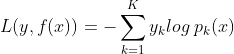 L(y, f(x)) = - \sum\limits_{k=1}^{K}y_klog\;p_k(x)