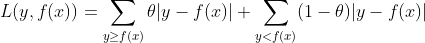 L(y,f(x))=sum_{ygeq f(x)}	heta |y-f(x)|+sum_{y<f(x)}(1-	heta )|y-f(x)|