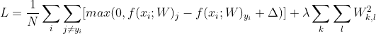 L=\frac{1}{N}\sum_{i}\sum_{j\neq y_i}[max(0,f(x_i;W)_j-f(x_i;W)_{y_i}+\Delta)]+\lambda \sum_{k} \sum_{l}W_{k,l}^2
