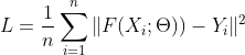 L=\frac{1}{n}\sum_{i=1}^{n}\|F(X_i;\Theta))-Y_i\|^2