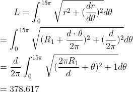 L=\int_{0}^{15\pi }\sqrt{r^2+(\frac{dr}{d\theta })^2}d\theta \\ \\=\int_{0}^{15\pi }\sqrt{(R_1+\frac{d\cdot \theta }{2\pi })^2+(\frac{d}{2\pi })^2}d\theta \\ \\=\frac{d}{2\pi } \int_{0}^{15\pi }\sqrt{(\frac{2\pi R_1}{d}+\theta )^2+1}d\theta \\ \\=378.617
