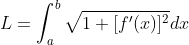 L=\int_{a}^{b}\sqrt{1+[{f}'(x)]^{2}}dx
