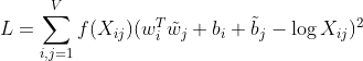 L=\sum_{i,j=1}^{V}f(X_{ij})(w_{i}^{T}\tilde{w}_{j}+b_{i}+\tilde{b}_{j}-\log X_{ij})^{2}
