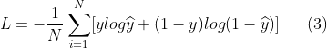 L=-\frac{1}{N}\sum_{i=1}^{N}[ylog\widehat{y} + (1-y)log(1-\widehat{y})]\ \ \ \ \ (3)
