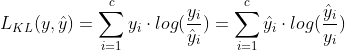 L_{KL}(y,\hat{y})=\sum_{i=1}^{c}y_{i}\cdot log(\frac{y_{i}}{ \hat y_{i}})=\sum_{i=1}^{c}\hat y_{i}\cdot log(\frac{\hat y_{i}}{y_{i}})