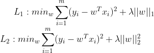 L_1:min_w sum_{i=1}^{m} (y_i-w^Tx_i)^2+lambda ||w||_1 \ L_2:min_w sum_{i=1}^{m} (y_i-w^Tx_i)^2+lambda ||w||^2_2