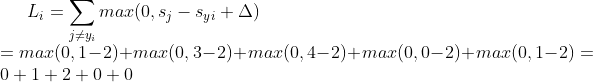 L_i = \sum_{j\neq y_i}max(0,s_j-s_y_i+\Delta )\\=max(0,1-2)+max(0,3-2)+max(0,4-2)+max(0,0-2)+max(0,1-2)=0+1+2+0+0