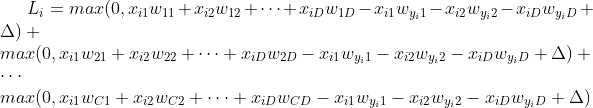 L_i=max(0,x_{i1}w_{11}+x_{i2}w_{12}+\cdots +x_{iD}w_{1D}-x_{i1}w_{y_{i}1}-x_{i2}w_{y_{i}2}-x_{iD}w_{y_{i}D}+\Delta)+\\ \qquad max(0,x_{i1}w_{21}+x_{i2}w_{22}+\cdots +x_{iD}w_{2D}-x_{i1}w_{y_{i}1}-x_{i2}w_{y_{i}2}-x_{iD}w_{y_{i}D}+\Delta)+\\ \qquad \cdots\\ \qquad max(0,x_{i1}w_{C1}+x_{i2}w_{C2}+\cdots +x_{iD}w_{CD}-x_{i1}w_{y_{i}1}-x_{i2}w_{y_{i}2}-x_{iD}w_{y_{i}D}+\Delta)