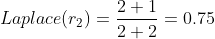 Laplace(r_{2})=\frac{2+1}{2+2}=0.75