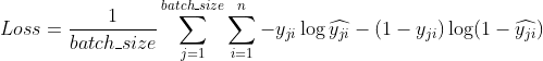 Loss=\frac{1}{batch\_size}\sum_{j=1}^{batch\_size}\sum_{i=1}^{n}-y_{ji}\log\widehat{y_{ji}}-(1-y_{ji})\log(1-\widehat{y_{ji}})
