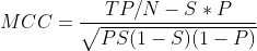 MCC=\frac{TP/N-S*P}{\sqrt{PS(1-S)(1-P)}}