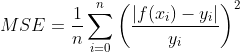 MSE = \frac{1}{n}\sum_{i=0}^{n}\left (\frac{\left |f(x_{i})-y_{i} \right |}{y_{i}} \right )^{2}
