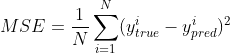 MSE=\frac{1}{N}\sum_{i=1}^N(y^i_{true}-y^i_{pred})^2