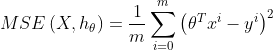 MSE\left ( X,h_{\theta } \right ) = \frac{1}{m}\sum_{i=0}^{m}\left (\theta ^{T}x^{i} - y^{i}\right )^{2}