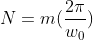 N=m(\frac{2\pi }{w_{0}})