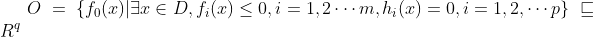 O=\left \{ f_0(x)|\exists x \in D,f_i(x)\leq 0,i=1,2\cdots m,h_i(x)=0,i=1,2,\cdots p \right \}\sqsubseteq R^q