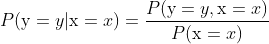 P(\textup{y}=y|\textup{x}=x)=\frac{P(\textup{y}=y,\textup{x}=x)}{P(\textup{x}=x)}