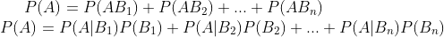 P(A) = P(AB_{1}) + P(AB_{2}) + ... + P(AB_{n}) \\ P(A) = P(A|B_{1})P(B_{1}) + P(A|B_{2})P(B_{2}) + ... +P(A|B_{n})P(B_{n})