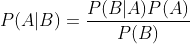 P(A|B) = \frac{P(B|A)P(A)}{P(B)}